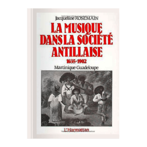 Livre la musique dans la société antillaise 1635 à 1902 Martinique guadeloupe par édition L'Harmattan